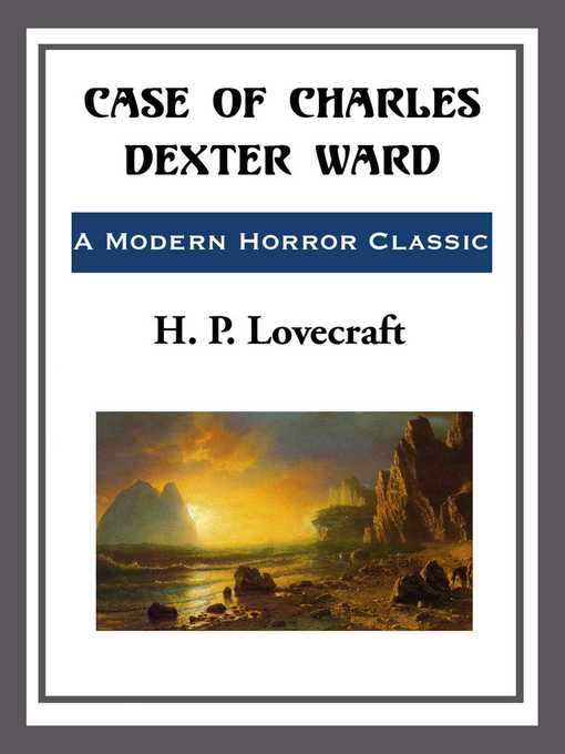 Title details for Case of Charles Dexter Ward by H. P. Lovecraft - Available